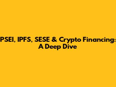 PSEI, IPFS, SESE & Crypto Financing: A Deep Dive