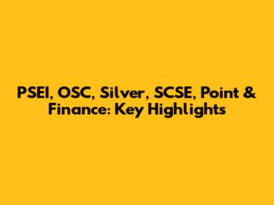 PSEI, OSC, Silver, SCSE, Point & Finance: Key Highlights