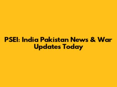 PSEI: India Pakistan News & War Updates Today