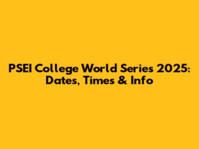 PSEI College World Series 2025: Dates, Times & Info