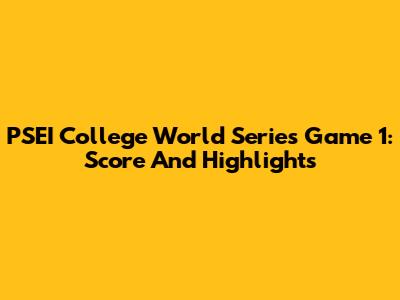 PSEI College World Series Game 1: Score And Highlights