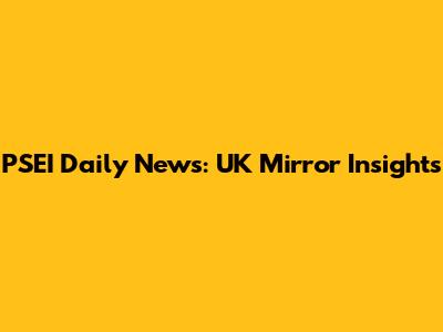 PSEI Daily News: UK Mirror Insights
