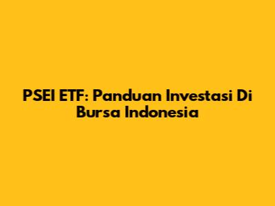 PSEI ETF: Panduan Investasi Di Bursa Indonesia