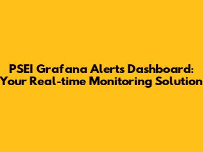PSEI Grafana Alerts Dashboard: Your Real-time Monitoring Solution