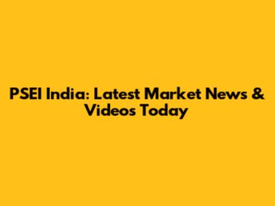 PSEI India: Latest Market News & Videos Today