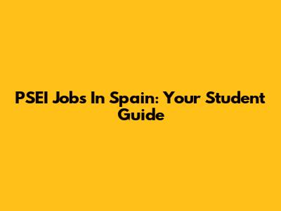 PSEI Jobs In Spain: Your Student Guide