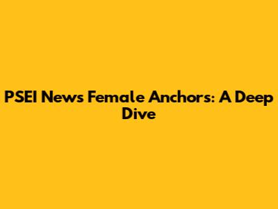 PSEI News' Female Anchors: A Deep Dive