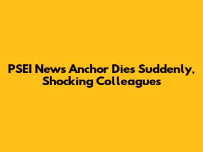 PSEI News Anchor Dies Suddenly, Shocking Colleagues