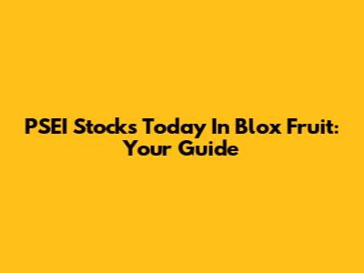 PSEI Stocks Today In Blox Fruit: Your Guide