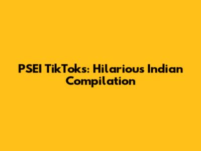 PSEI TikToks: Hilarious Indian Compilation