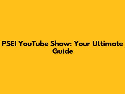 PSEI YouTube Show: Your Ultimate Guide