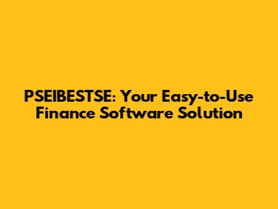PSEIBESTSE: Your Easy-to-Use Finance Software Solution