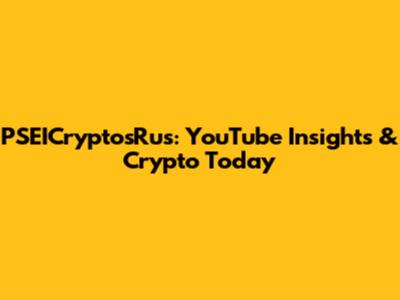 PSEICryptosRus: YouTube Insights & Crypto Today