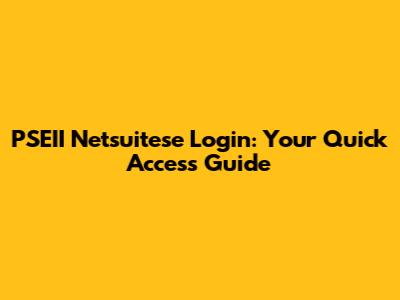 PSEII Netsuitese Login: Your Quick Access Guide