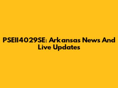 PSEII4029SE: Arkansas News And Live Updates