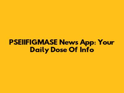 PSEIIFIGMASE News App: Your Daily Dose Of Info