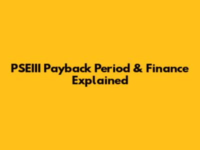 PSEIII Payback Period & Finance Explained