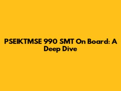 PSEIKTMSE 990 SMT On Board: A Deep Dive
