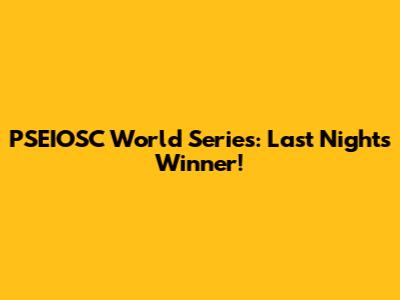 PSEIOSC World Series: Last Night's Winner!