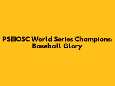 PSEIOSC World Series Champions: Baseball Glory
