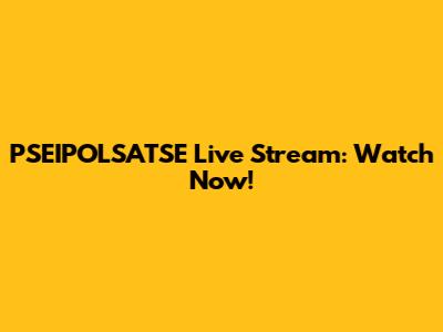 PSEIPOLSATSE Live Stream: Watch Now!