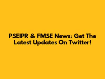 PSEIPR & FMSE News: Get The Latest Updates On Twitter!