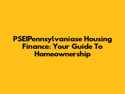 PSEIPennsylvaniase Housing Finance: Your Guide To Homeownership