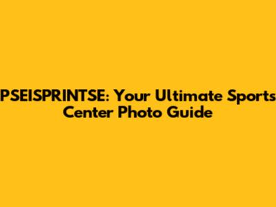 PSEISPRINTSE: Your Ultimate Sports Center Photo Guide