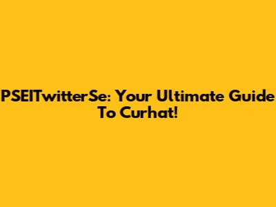 PSEITwitterSe: Your Ultimate Guide To Curhat!