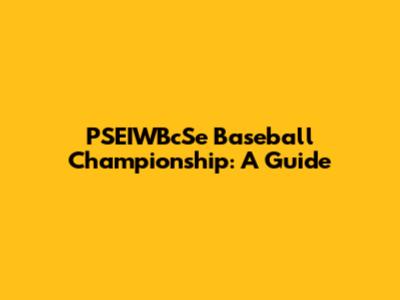 PSEIWBcSe Baseball Championship: A Guide
