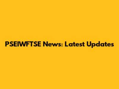 PSEIWFTSE News: Latest Updates