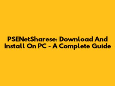 PSENetSharese: Download And Install On PC - A Complete Guide