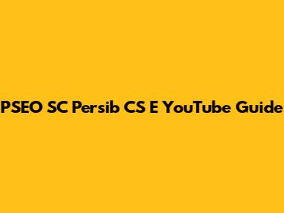 PSEO SC Persib CS E YouTube Guide