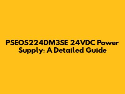 PSEOS224DM3SE 24VDC Power Supply: A Detailed Guide