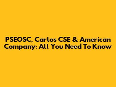 PSEOSC, Carlos CSE & American Company: All You Need To Know