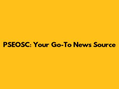 PSEOSC: Your Go-To News Source