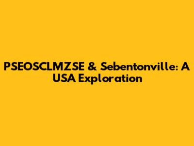PSEOSCLMZSE & Sebentonville: A USA Exploration