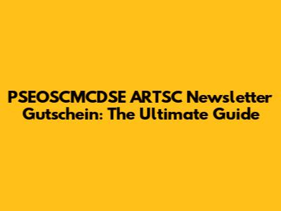 PSEOSCMCDSE ARTSC Newsletter Gutschein: The Ultimate Guide