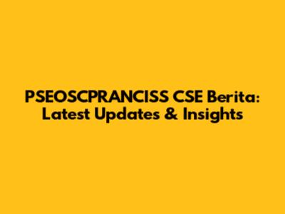 PSEOSCPRANCISS CSE Berita: Latest Updates & Insights