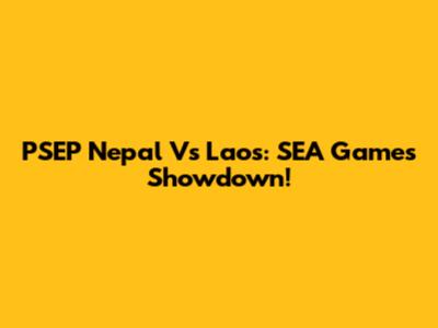 PSEP Nepal Vs Laos: SEA Games Showdown!