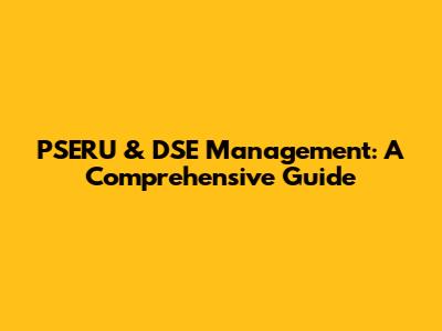 PSERU & DSE Management: A Comprehensive Guide