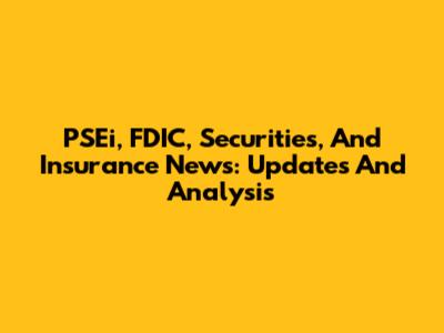 PSEi, FDIC, Securities, And Insurance News: Updates And Analysis