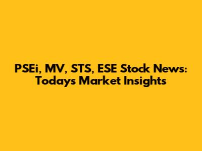 PSEi, MV, STS, ESE Stock News: Today's Market Insights