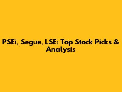 PSEi, Segue, LSE: Top Stock Picks & Analysis