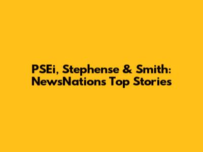 PSEi, Stephense & Smith: NewsNation's Top Stories
