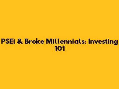 PSEi & Broke Millennials: Investing 101