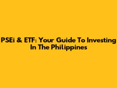 PSEi & ETF: Your Guide To Investing In The Philippines
