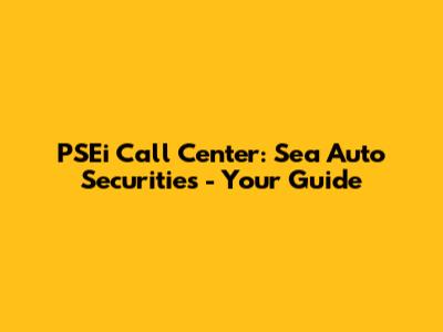 PSEi Call Center: Sea Auto Securities - Your Guide