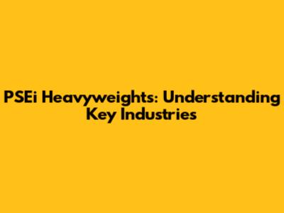 PSEi Heavyweights: Understanding Key Industries