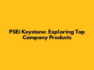 PSEi Keystone: Exploring Top Company Products